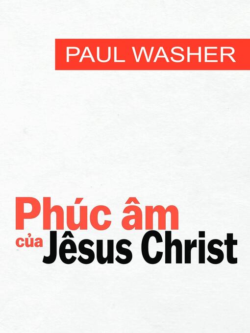 Title details for Phúc âm của Jêsus Christ by Paul Washer - Available
